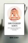 Image for Dark Psychology Secrets : Master the secrets of Manipulation with Dark Psychology (First Edition)