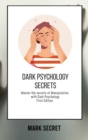Image for Dark Psychology Secrets : Master the secrets of Manipulation with Dark Psychology (First Edition)