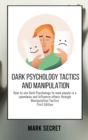 Image for Dark Psychology Tactics and Manipulation : How to use Dark Psychology to read people in a speedway and influence others through Manipulation Tactics (First Edition)