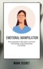 Image for Emotional Manipulation : How manipulators take power in personal relationships using brainwashing (First Edition)