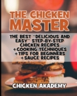 Image for The Chicken Master - The Best Delicious And Easy Step-by-step Chicken Recipes