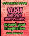 Image for RELAX and COLOR Weird Pictures - Coloring Book - Expand your Imagination - Mindfulness : 200 Pages - 100 INCREDIBLE Images - A Relaxing Coloring Therapy - Gift Book for Adults - Relaxation with Stress
