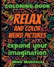 Image for RELAX and COLOR Weird Pictures - Coloring Book - Expand your Imagination - Mindfulness