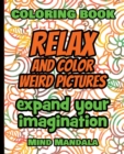 Image for RELAX and COLOR Weird Pictures - Coloring Book - Expand your Imagination - Mindfulness : 200 Pages - 100 INCREDIBLE Images - A Relaxing Coloring Therapy - Gift Book for Adults - Relaxation with Stress