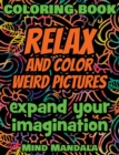 Image for RELAX and COLOR Weird Pictures - Coloring Book - Mindfulness Therapy - Expand your Imagination : 200 Pages - 100 INCREDIBLE Images - A Relaxing Coloring Therapy - Gift Book for Adults - Relaxation wit