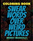 Image for Swear WORDS Over WEIRD Pictures - Coloring Book - 100% FUN - 100% Relaxing