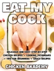 Image for EAT MY COCK - Chicken Cookbook - Delicious and Easy Step-By-Step Chicken Recipes : Cooking Techniques + Tips for Beginners + Sauce Recipes + The Anatomy of the Chicken + Quick Recipes