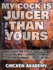 Image for MY COCK IS JUICIER THAN YOURS - Chicken Cookbook - Delicious and Easy Step-By-Step Chicken Recipes