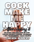 Image for COCK MAKE ME HAPPY - Chicken Cookbook - Delicious and Easy Step-By-Step Chicken Recipes : Cooking Techniques + Tips for Beginners + Sauce Recipes + The Anatomy of the Chicken + Quick Recipes