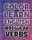 Image for COLOR AND LEARN ENGLISH Irregular Verbs - ALL You Need is Verbs