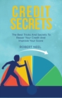 Image for Credit Secrets : The Best Tricks And Secrets To Repair Your Credit And Improve Your Score