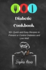 Image for Diabetic Cookbook : 50+ Quick and Easy Recipes to Prevent or Control Diabetes and Live Well
