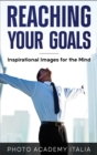 Image for Reaching Your Goals : Inspirational Images for the Mind