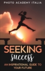 Image for Seeking Success : An Inspirational Guide to Your Future (Photographic Book)