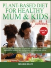 Image for Plant-Based Diet for Healthy Mum and Kids Cookbook