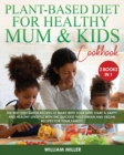 Image for The Plant-Based Diet for Healthy Mum and Kids Cookbook