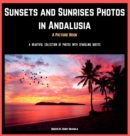 Image for Sunsets and Sunrises Photos in Andalusia. A Picture Book. : A Beautiful Collection of Photos with Sparkling Quotes.