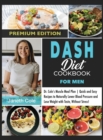Image for DASH Diet Cookbook For Men : Dr. Cole&#39;s Muscle Meal Plan Quick and Easy Recipes to Naturally Lower Blood Pressure and Lose Weight with Taste, Without Stress! (Premium Edition)