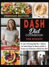 Image for DASH Diet Cookbook For Athlete : Dr. Cole&#39;s Full Energy Meal Plan Delicious Low Sodium Recipes For Women and Men to Increase your Performance with No Stress Diet (Premium Edition)