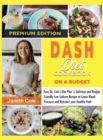 Image for DASH Diet Cookbook On a Budget : Easy Dr. Cole&#39;s Diet Plan Delicious and Budget Friendly Low Sodium Recipes to Lower Blood Pressure and Kickstart your Healthy Path (Premium Edition)