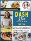 Image for DASH Diet Cookbook For Two : 2 Books in 1 Dr. Cole&#39;s Happy Couple Meal Plan Tasty and Easy Low Sodium Recipes to Fight Hypertension Together with No Stress! (Premium Edition)
