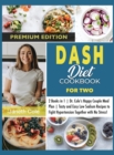 Image for DASH Diet Cookbook For Two : 2 Books in 1 Dr. Cole&#39;s Happy Couple Meal Plan Tasty and Easy Low Sodium Recipes to Fight Hypertension Together with No Stress! (Premium Edition)