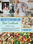Image for Mediterranean Diet Cookbook Made Easy : 2 Books in 1 Discover A Totally Healthy, Stress-Free Lifestyle by Spending Just a Few Minutes a Day! 200+ Ready-To-Eat, Tasty Recipes for Ultra-Busy People