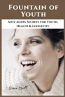 Image for Fountain of Youth : Anti-Aging Secrets for Youth, Health and Longevity