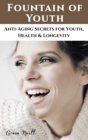 Image for Fountain of Youth : Anti-Aging Secrets for Youth, Health and Longevity