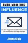 Image for Email Marketing Influence : Get More Engagement and Sales Using Correct and Proven Email Marketing Strategies
