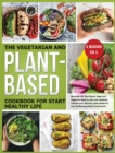 Image for The Vegetarian and Plant-Based Cookbook for Start Healthy Life : More than 200 Plant-Based, Vegan and Vegetarian Meals to start your Healthiest Lifestyle ever!