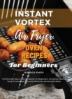 Image for Instant Vortex Air Fryer Oven Recipes for Beginners