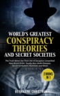 Image for WORLD&#39;S GREATEST CONSPIRACY THEORIES AND SECRET SOCIETIES (2 Books in 1)