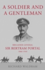 Image for A soldier and a gentleman  : Brigadier General Sir Bertram Portal, 1866-1949