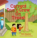 Image for Carrots Don&#39;t Grow On Trees!
