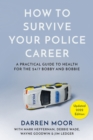 Image for How to survive your police career  : a practical guide to health for the 24/7 Bobby