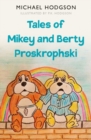Image for Tales of Mikey and Berty Proskrophski