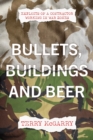Image for Bullets, buildings and beer  : exploits of a contractor working in war zones