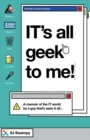 Image for IT&#39;s All Geek to Me!