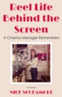 Image for Reel life behind the screen  : a cinema manager remembers