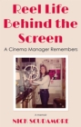 Image for Reel Life Behind the Screen: A Cinema Manager Remembers : A Memoir
