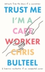 Image for Trust Me, I&#39;m a Care Worker: Extracts from the Diary of a Care Worker