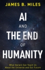 Image for AI and the End of Humanity: What Darwin Can Teach Us About the Universe and Our Future