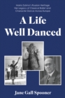 Image for A Life Well Danced: Maria Zybina&#39;s Russian Heritage Her Legacy of Classical Ballet and Character Dance Across Europe