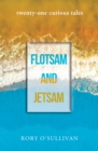 Image for Flotsam and Jetsam  : twenty-one curious tales