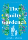 Image for The guilty gardener  : a memoir of love, waxwings and rewilding