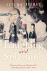 Image for Laughing and splashing  : memories of bouncing through a life of privilege and loss 1945 - 2010