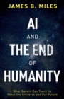 Image for AI and the end of humanity  : what Darwin can teach us about the universe and our future
