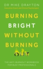 Image for Burning bright without burning out  : the anti-burnout workbook for busy professionals