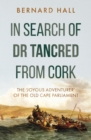 Image for In search of Dr Tancred from Cork  : the &#39;joyous adventurer&#39; of the Old Cape Parliament
